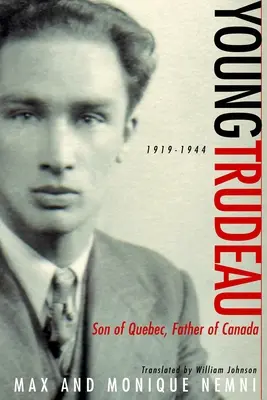 Tânărul Trudeau: 1919-1944: Fiu al Quebecului, tată al Canadei - Young Trudeau: 1919-1944: Son of Quebec, Father of Canada