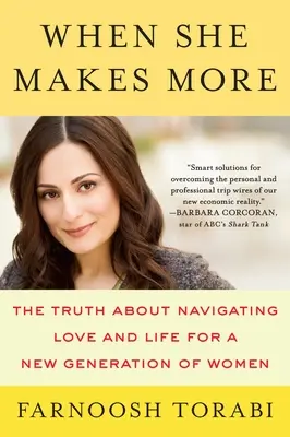 Când ea câștigă mai mult: Adevărul despre navigarea în dragoste și viață pentru o nouă generație de femei - When She Makes More: The Truth about Navigating Love and Life for a New Generation of Women