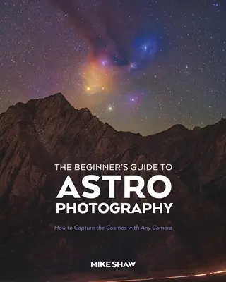 Ghidul începătorului pentru astrofotografie: Cum să surprindeți cosmosul cu orice aparat foto - The Beginner's Guide to Astrophotography: How to Capture the Cosmos with Any Camera