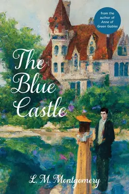 Castelul albastru (Warbler Classics Annotated Edition) - The Blue Castle (Warbler Classics Annotated Edition)
