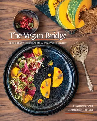Podul Vegan: Extinderea bucătăriei pe bază de plante - The Vegan Bridge: Expanding Plant-Based Cuisine
