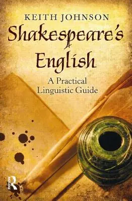 Engleza lui Shakespeare: Un ghid lingvistic practic - Shakespeare's English: A Practical Linguistic Guide
