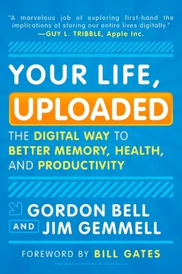 Viața ta, încărcată: Calea digitală către o memorie, o sănătate și o productivitate mai bune - Your Life, Uploaded: The Digital Way to Better Memory, Health, and Productivity
