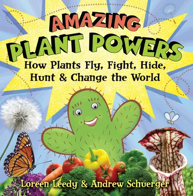 Puterile uimitoare ale plantelor: Cum zboară, luptă, se ascund, vânează și schimbă lumea plantele - Amazing Plant Powers: How Plants Fly, Fight, Hide, Hunt, and Change the World
