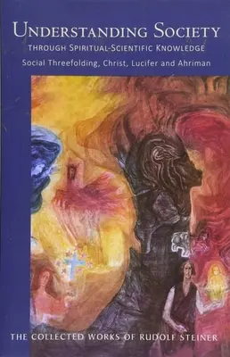 Înțelegerea societății prin intermediul cunoașterii spiritual-științifice: Treimea socială, Hristos, Lucifer și Ahriman (Cw 191) - Understanding Society Through Spiritual-Scientific Knowledge: Social Threefolding, Christ, Lucifer, and Ahriman (Cw 191)
