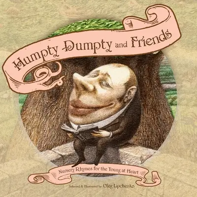 Humpty Dumpty și prietenii săi: Nursery Rhymes for the Young at Heart - Humpty Dumpty and Friends: Nursery Rhymes for the Young at Heart