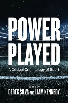 Puterea jucată: O criminologie critică a sportului - Power Played: A Critical Criminology of Sport