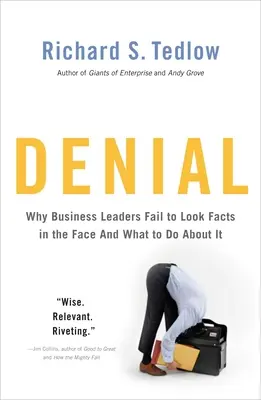 Negarea: De ce liderii de afaceri nu reușesc să privească faptele în față - și ce să facă în această privință - Denial: Why Business Leaders Fail to Look Facts in the Face--And What to Do about It