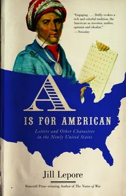 A is for American: Letters and Other Characters in the Newly United States (Scrisori și alte personaje din noile State Unite) - A is for American: Letters and Other Characters in the Newly United States