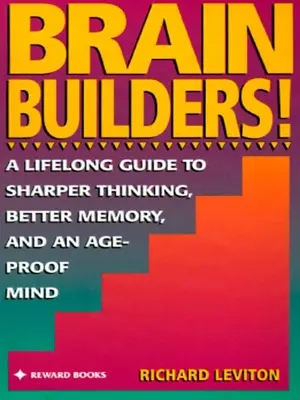 Construiește creierul!: Un ghid pe tot parcursul vieții pentru o gândire mai ascuțită, o memorie mai bună și o minte la adăpost de Anage - Brain Builders!: A Lifelong Guide to Sharper Thinking, Better Memory, and Anage-Proof Mind