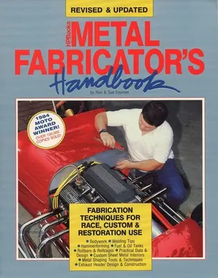 Metal Fabricator's Handbook: Fabrication Techniques for Race, Custom, & Restoration Use, revizuit și actualizat - Metal Fabricator's Handbook: Fabrication Techniques for Race, Custom, & Restoration Use, Revised and Updated