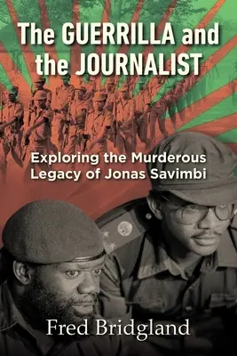 GUERRILLA ȘI JURNALISTUL - Explorarea moștenirii criminale a lui Jonas Savimbi - THE GUERRILLA AND THE JOURNALIST - Exploring the Murderous Legacy of Jonas Savimbi