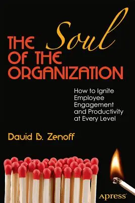 Sufletul organizației: Cum să declanșați implicarea și productivitatea angajaților la fiecare nivel - The Soul of the Organization: How to Ignite Employee Engagement and Productivity at Every Level