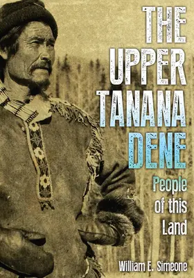 Upper Tanana Dene: Oameni ai acestui pământ - The Upper Tanana Dene: People of This Land