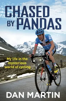 Chased by Pandas: Viața mea în lumea misterioasă a ciclismului - Chased by Pandas: My Life in the Mysterious World of Cycling
