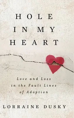 Gaură în inima mea: Dragoste și pierdere în liniile de falie ale adopției - Hole in My Heart: Love and Loss in the Fault Lines of Adoption