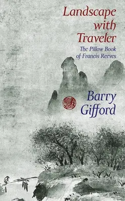 Peisaj cu călător: Cartea cu perne a lui Francis Reeves - Landscape with Traveler: The Pillow Book of Francis Reeves