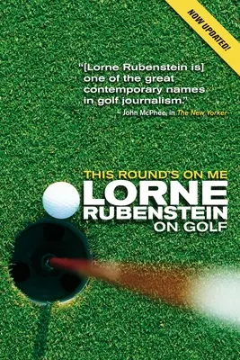 Runda asta e din partea mea: Lorne Rubenstein despre golf - This Round's on Me: Lorne Rubenstein on Golf
