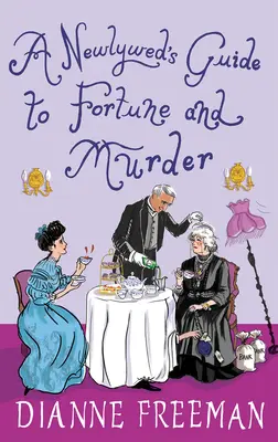 Ghidul unei proaspăt căsătorite pentru noroc și crimă: Un mister victorian sclipitor și plin de umor - A Newlywed's Guide to Fortune and Murder: A Sparkling and Witty Victorian Mystery