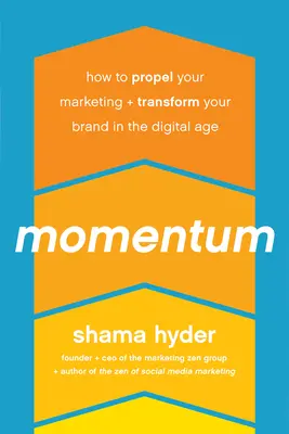 Momentum: Cum să vă propulsați marketingul și să vă transformați brandul în era digitală - Momentum: How to Propel Your Marketing and Transform Your Brand in the Digital Age