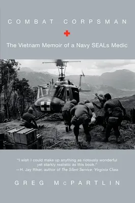 Combat Corpsman - Memoriile din Vietnam ale unui medic din Navy SEALs - Combat Corpsman - The Vietnam Memoir of a Navy SEALs Medic