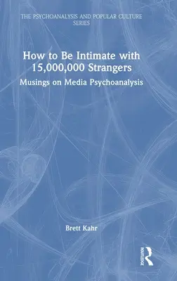 How to Be Intimate with 15,000,000 Strangers: Musings on Media Psychoanalysis