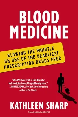 Medicina sângelui: Denunțarea unuia dintre cele mai mortale medicamente eliberate pe bază de rețetă - Blood Medicine: Blowing the Whistle on One of the Deadliest Prescription Drugs Ever