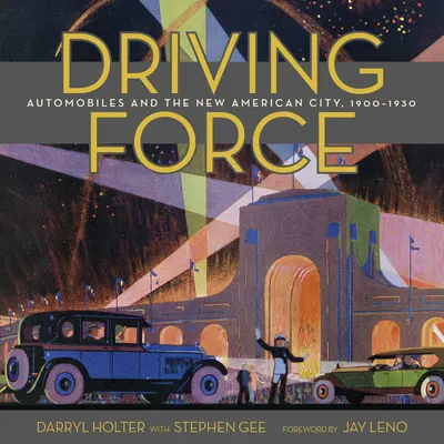 Driving Force: Automobilele și noul oraș american, 1900-1930 - Driving Force: Automobiles and the New American City, 1900-1930