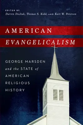 Evanghelismul american: George Marsden și starea istoriei religioase americane - American Evangelicalism: George Marsden and the State of American Religious History