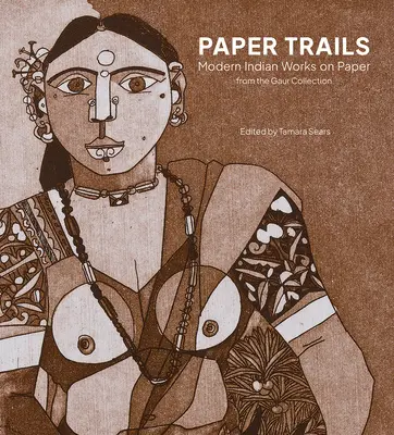 Paper Trails: Lucrări indiene moderne pe hârtie din colecția Gaur - Paper Trails: Modern Indian Works on Paper from the Gaur Collection