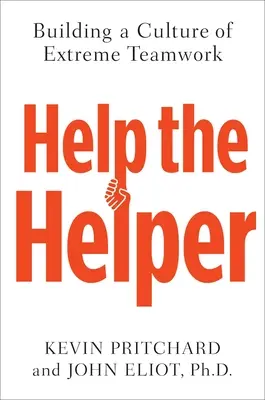 Help the Helper (Ajută-l pe ajutor): Construirea unei culturi a muncii în echipă extreme - Help the Helper: Building a Culture of Extreme Teamwork
