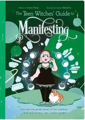 Ghidul vrăjitoarelor adolescente pentru manifestare: Descoperă forțele secrete ale Universului ... și deblochează-ți propria putere ascunsă! - The Teen Witches' Guide to Manifesting: Discover the Secret Forces of the Universe ... and Unlock Your Own Hidden Power!