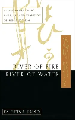 Râul de foc, râul de apă: O introducere în tradiția pământului pur a budismului Shin - River of Fire, River of Water: An Introduction to the Pure Land Tradition of Shin Buddhism
