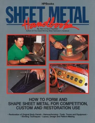 Sheet Metal Handbook: Cum să formezi și să modelezi tablă metalică pentru competiție, personalizare și restaurare - Sheet Metal Handbook: How to Form and Shape Sheet Metal for Competition, Custom and Restoration Use