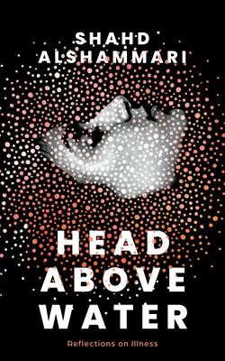 Cap deasupra apei: Reflecții asupra bolii - Head Above Water: Reflections on Illness