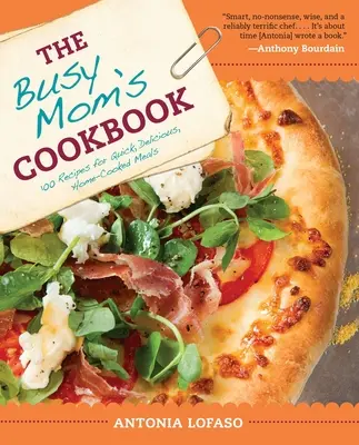 The Busy Mom's Cookbook: 100 de rețete pentru mese rapide, delicioase, gătite acasă - The Busy Mom's Cookbook: 100 Recipes for Quick, Delicious, Home-Cooked Meals