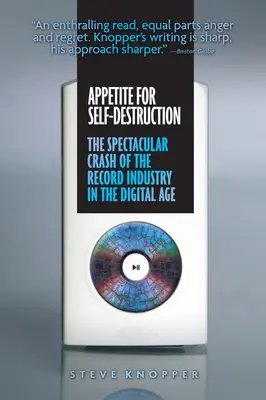 Apetitul pentru autodistrugere: Prăbușirea spectaculoasă a industriei discografice în era digitală - Appetite for Self-Destruction: The Spectacular Crash of the Record Industry in the Digital Age