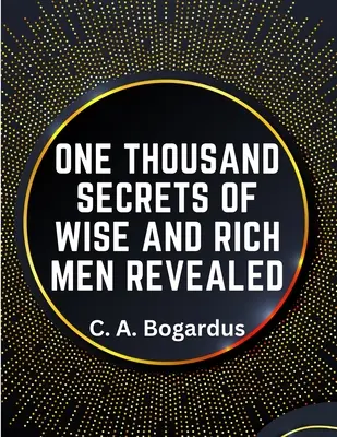 O mie de secrete ale oamenilor înțelepți și bogați dezvăluite - One Thousand Secrets of Wise and Rich Men Revealed