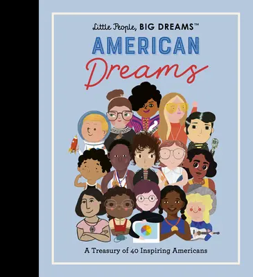 Oameni mici, vise mari: American Dreams: O comoară cu 40 de americani care inspiră - Little People, Big Dreams: American Dreams: A Treasury of 40 Inspiring Americans