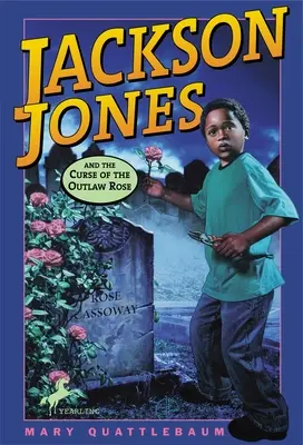 Jackson Jones și blestemul trandafirului nelegiuit (Jackson Jones and the Curse of the Outlaw Rose) - Jackson Jones and the Curse of the Outlaw Rose
