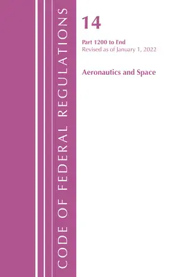 Code of Federal Regulations, Title 14 Aeronautics and Space 1200-End, revizuit începând cu 1 ianuarie 2022 (Office of the Federal Register (U S )) - Code of Federal Regulations, Title 14 Aeronautics and Space 1200-End, Revised as of January 1, 2022 (Office of the Federal Register (U S ))