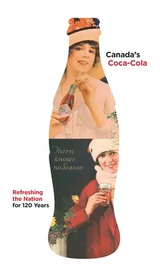 Canada's Coca-Cola: Reîmprospătarea națiunii timp de 120 de ani - Canada's Coca-Cola: Refreshing the Nation for 120 Years