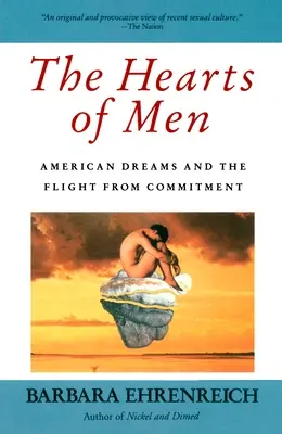 The Hearts of Men: American Dreams and the Flight from Commitment (Visele americane și fuga de angajament) - The Hearts of Men: American Dreams and the Flight from Commitment