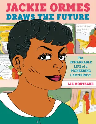 Jackie Ormes desenează viitorul: Viața remarcabilă a unui desenator pionier - Jackie Ormes Draws the Future: The Remarkable Life of a Pioneering Cartoonist