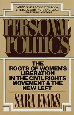 Politica personală: Rădăcinile eliberării femeilor în Mișcarea pentru drepturile civile și Noua Stângă (The Roots of Women's Liberation in the Civil Rights Movement and the New Left) - Personal Politics: The Roots of Women's Liberation in the Civil Rights Movement and the New Left