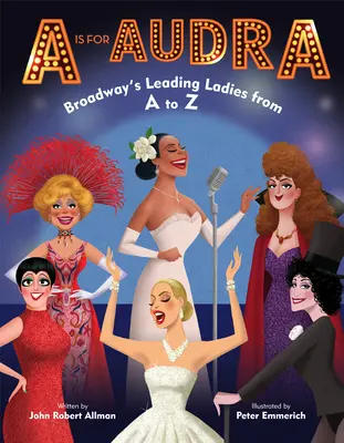 A is for Audra: Broadway's Leading Ladies de la A la Z - A is for Audra: Broadway's Leading Ladies from A to Z