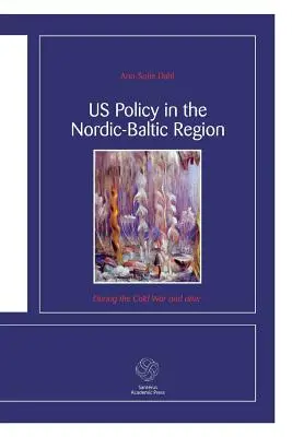 Politica SUA în regiunea nordică și baltică: În timpul Războiului Rece și după - US Policy in the Nordic-Baltic Region: During the Cold War and after