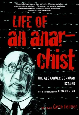 Viața unui anarhist: The Alexander Berkman Reader - Life of an Anarchist: The Alexander Berkman Reader