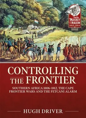 Controlul frontierei: Africa de Sud 1806-1828, războaiele de frontieră de la Cape și alarma de la Fetcani - Controlling the Frontier: Southern Africa 1806-1828, the Cape Frontier Wars and the Fetcani Alarm