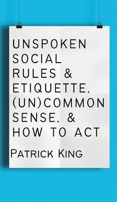 Reguli sociale nespuse și etichetă, (ne)bun simț și cum să acționezi - Unspoken Social Rules & Etiquette, (Un)common Sense, & How to Act